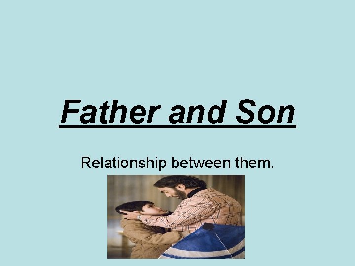Father and Son Relationship between them. 