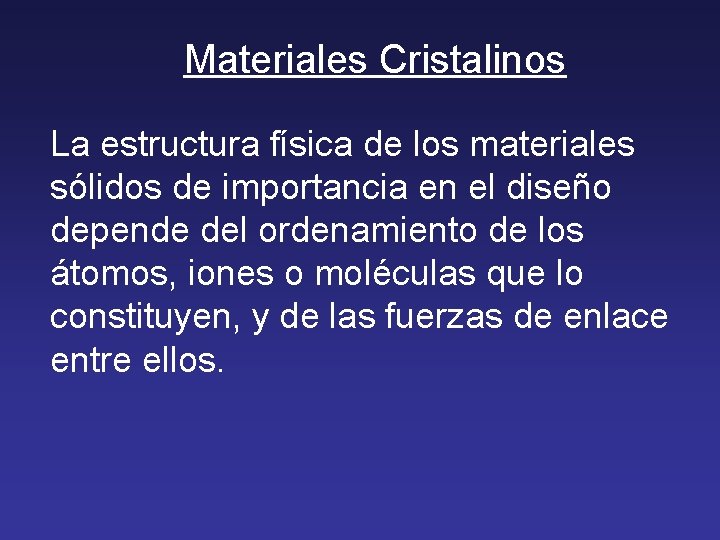 Materiales Cristalinos La estructura física de los materiales sólidos de importancia en el diseño Materiales Cristalinos La estructura física de los materiales sólidos de importancia en el diseño