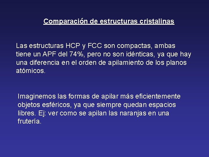 Comparación de estructuras cristalinas Las estructuras HCP y FCC son compactas, ambas tiene un Comparación de estructuras cristalinas Las estructuras HCP y FCC son compactas, ambas tiene un