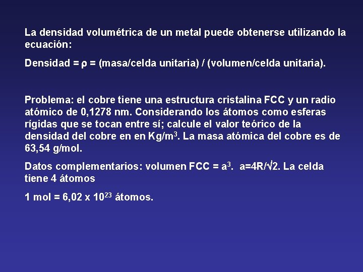 La densidad volumétrica de un metal puede obtenerse utilizando la ecuación: Densidad = = La densidad volumétrica de un metal puede obtenerse utilizando la ecuación: Densidad = =