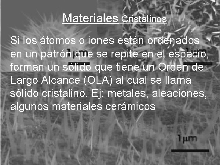Materiales Cristalinos Si los átomos o iones están ordenados en un patrón que se Materiales Cristalinos Si los átomos o iones están ordenados en un patrón que se