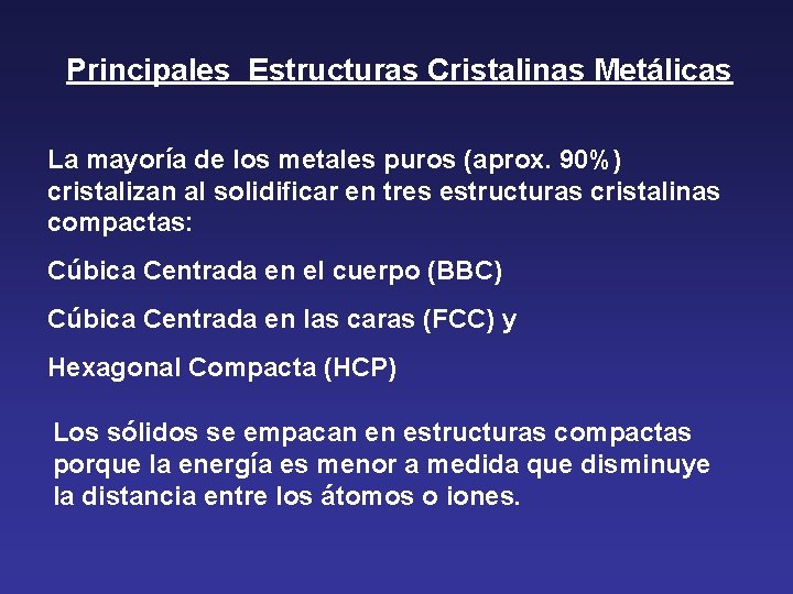 Principales Estructuras Cristalinas Metálicas La mayoría de los metales puros (aprox. 90%) cristalizan al Principales Estructuras Cristalinas Metálicas La mayoría de los metales puros (aprox. 90%) cristalizan al