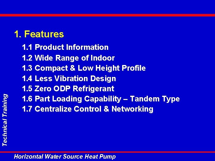 Technical Training 1. Features 1. 1 Product Information 1. 2 Wide Range of Indoor Technical Training 1. Features 1. 1 Product Information 1. 2 Wide Range of Indoor