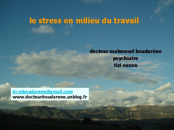 le stress en milieu du travail docteur mahmoud boudarène psychiatre tizi ouzou dr. mboudarene@gmail.
