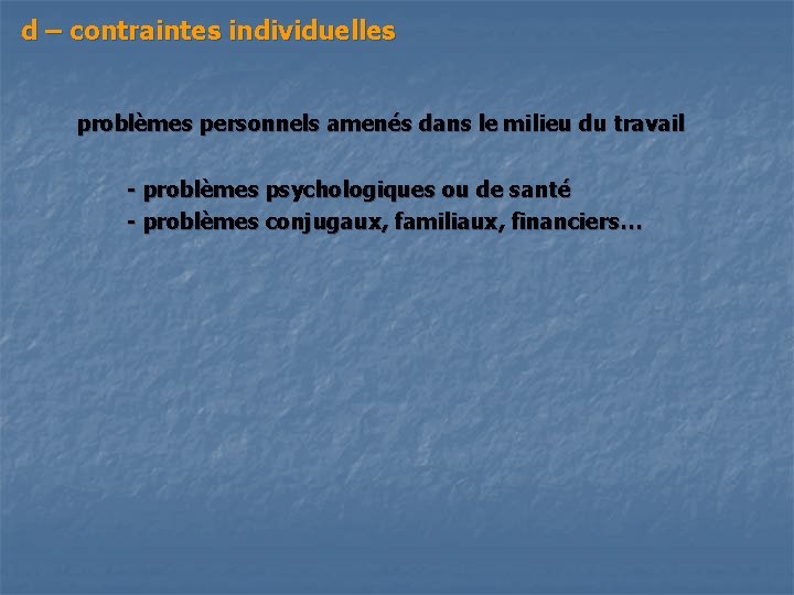 d – contraintes individuelles problèmes personnels amenés dans le milieu du travail - problèmes