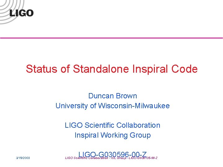 Status of Standalone Inspiral Code Duncan Brown University of Wisconsin-Milwaukee LIGO Scientific Collaboration Inspiral
