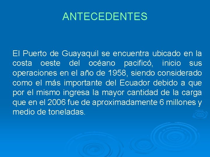 ANTECEDENTES El Puerto de Guayaquil se encuentra ubicado en la costa oeste del océano