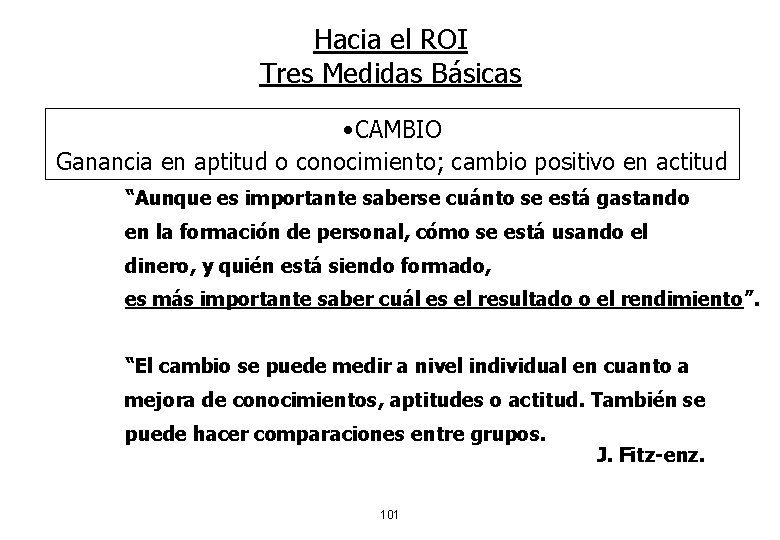 Hacia el ROI Tres Medidas Básicas • CAMBIO Ganancia en aptitud o conocimiento; cambio