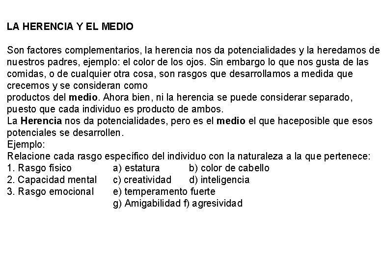 LA HERENCIA Y EL MEDIO Son factores complementarios, la herencia nos da potencialidades y