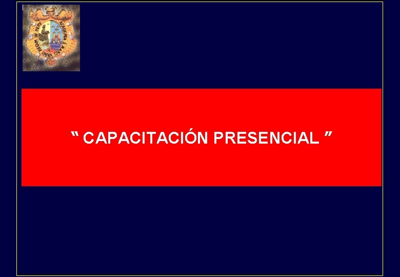 “ CAPACITACIÓN PRESENCIAL ” 