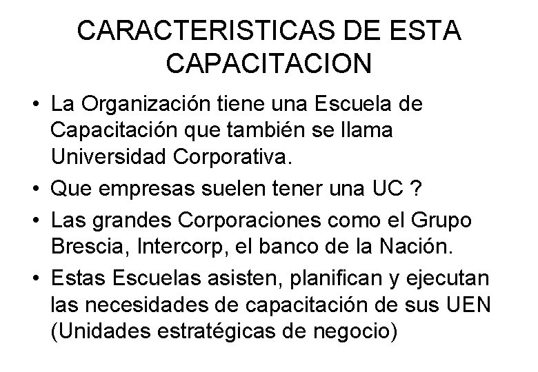 CARACTERISTICAS DE ESTA CAPACITACION • La Organización tiene una Escuela de Capacitación que también