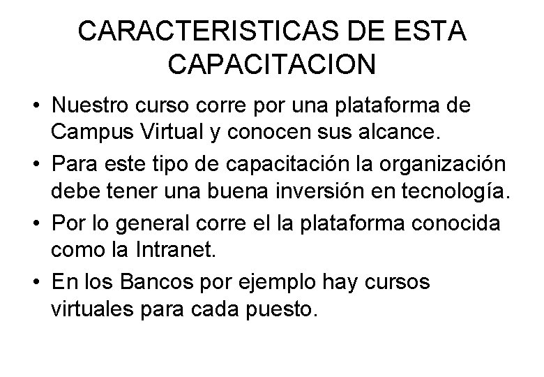 CARACTERISTICAS DE ESTA CAPACITACION • Nuestro curso corre por una plataforma de Campus Virtual