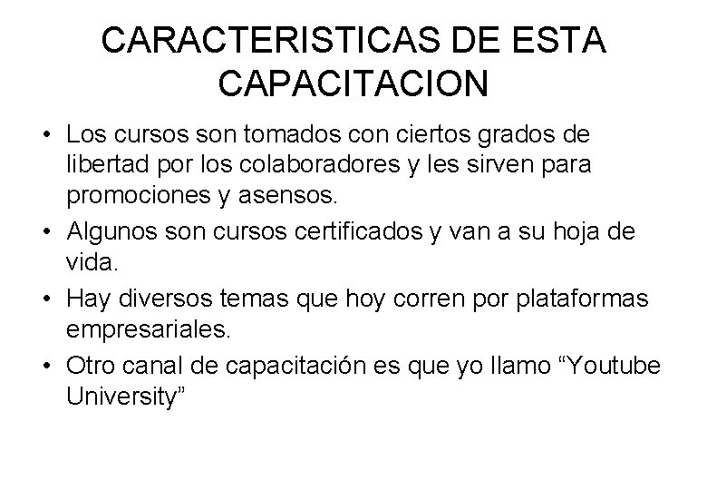 CARACTERISTICAS DE ESTA CAPACITACION • Los cursos son tomados con ciertos grados de libertad