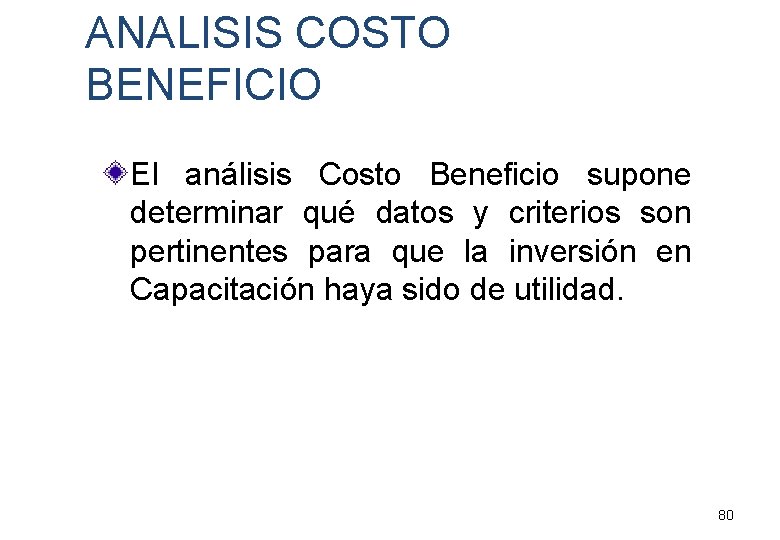 ANALISIS COSTO BENEFICIO El análisis Costo Beneficio supone determinar qué datos y criterios son