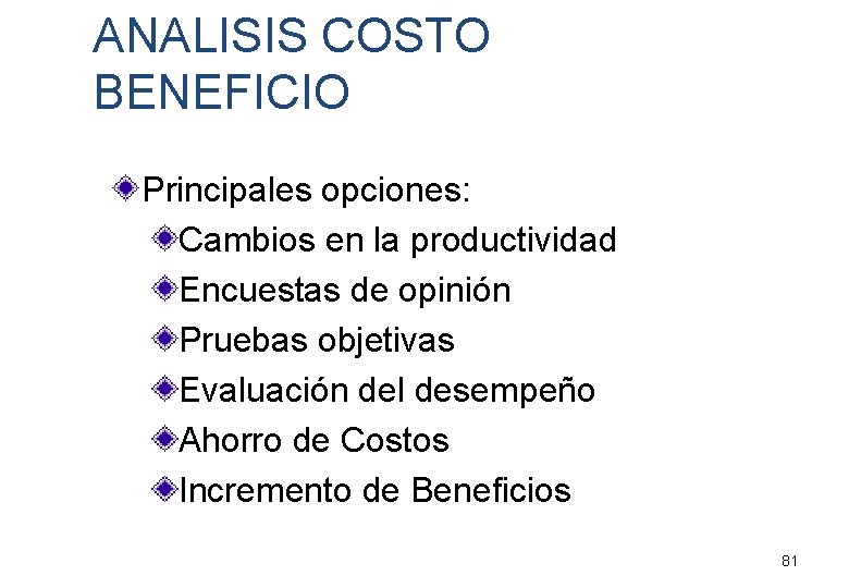 ANALISIS COSTO BENEFICIO Principales opciones: Cambios en la productividad Encuestas de opinión Pruebas objetivas