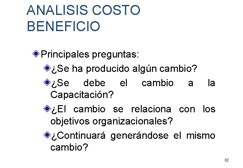 ANALISIS COSTO BENEFICIO Principales preguntas: ¿Se ha producido algún cambio? ¿Se debe el cambio