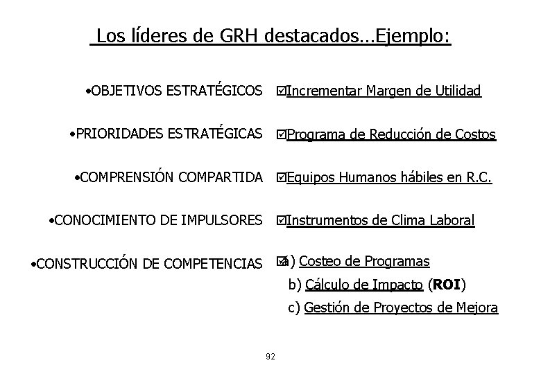 Los líderes de GRH destacados…Ejemplo: • OBJETIVOS ESTRATÉGICOS þIncrementar Margen de Utilidad • PRIORIDADES