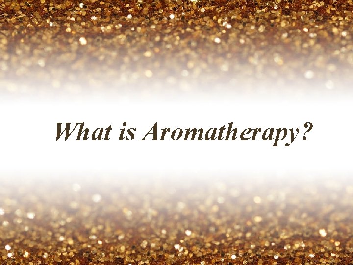 What is Aromatherapy? 