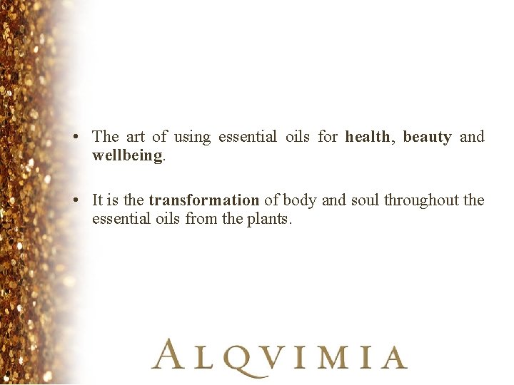  • The art of using essential oils for health, beauty and wellbeing. •