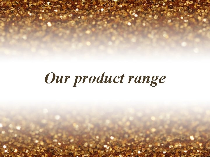 Our product range 