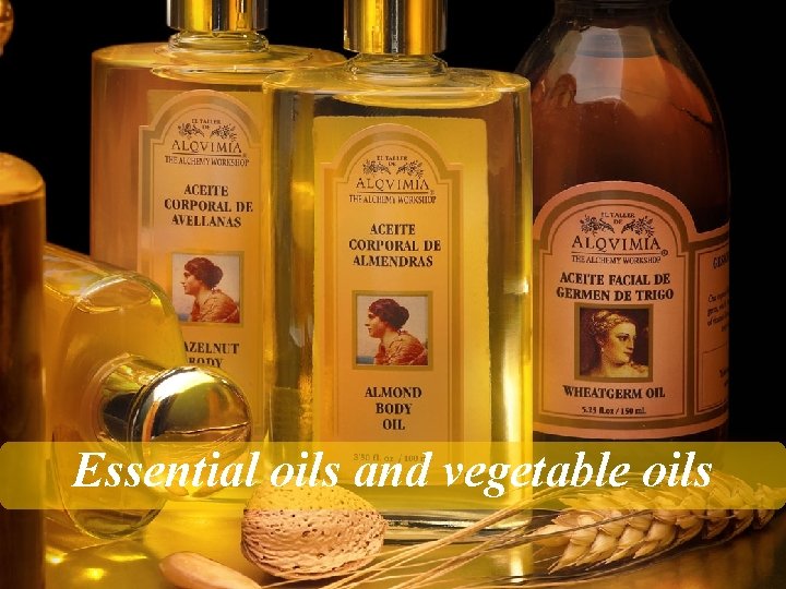 Essential oils and vegetable oils 