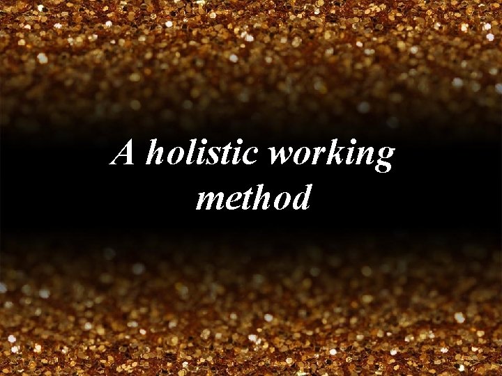 A holistic working method 
