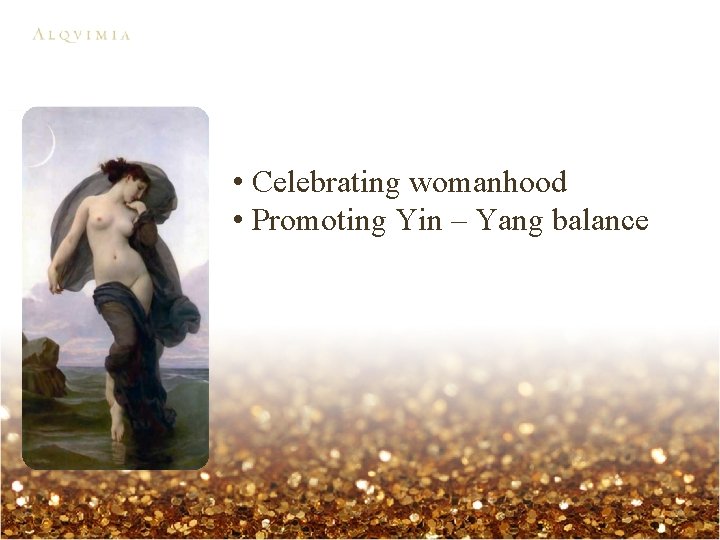  • Celebrating womanhood • Promoting Yin – Yang balance 