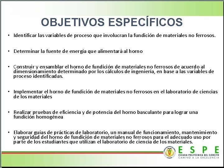 OBJETIVOS ESPECÍFICOS • Identificar las variables de proceso que involucran la fundición de materiales
