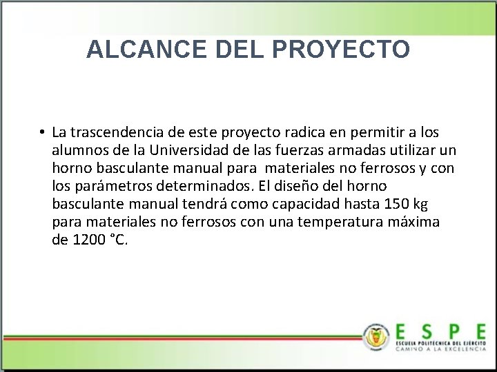 ALCANCE DEL PROYECTO • La trascendencia de este proyecto radica en permitir a los