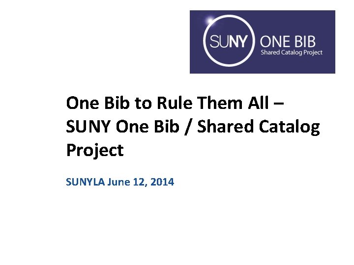 One Bib to Rule Them All – SUNY One Bib / Shared Catalog Project