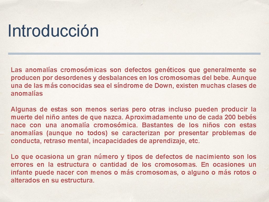 Introducción Las anomalías cromosómicas son defectos genéticos que generalmente se producen por desordenes y