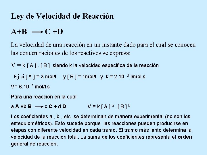 Ley de Velocidad de Reacción A+B C +D La velocidad de una reacción en