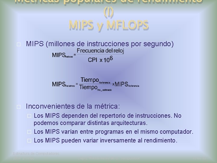 Métricas populares de rendimiento (I) MIPS y MFLOPS � MIPS (millones de instrucciones por