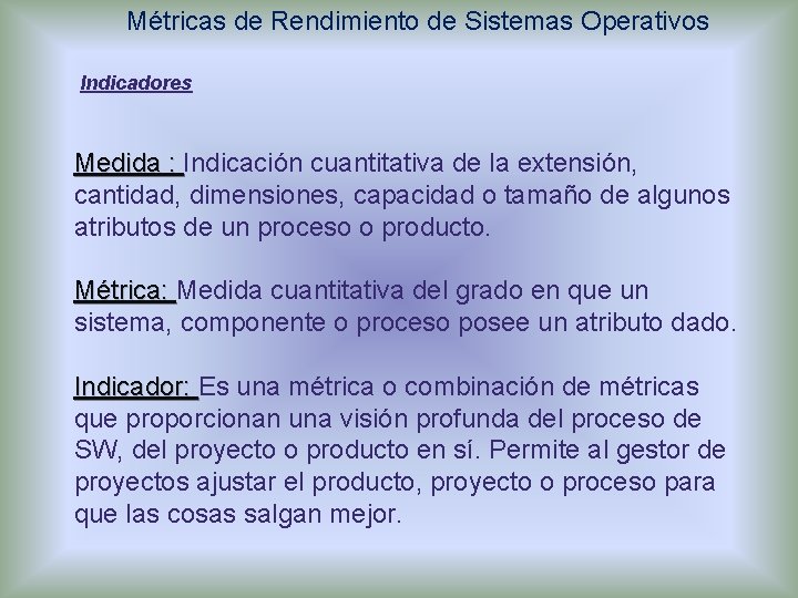 Métricas de Rendimiento de Sistemas Operativos Indicadores Medida : Indicación cuantitativa de la extensión,