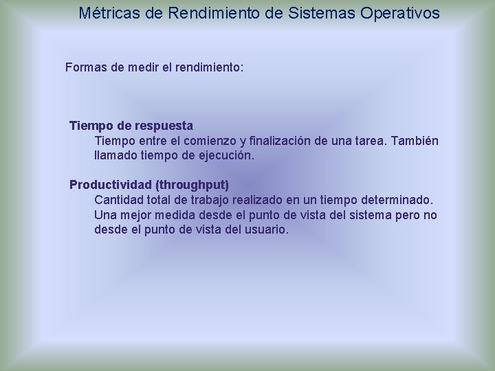 Métricas de Rendimiento de Sistemas Operativos Formas de medir el rendimiento: Tiempo de respuesta