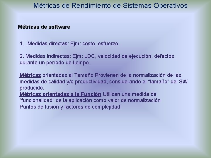 Métricas de Rendimiento de Sistemas Operativos Métricas de software 1. Medidas directas: Ejm: costo,