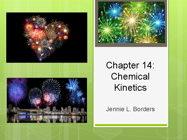 Chapter 14: Chemical Kinetics Jennie L. Borders 