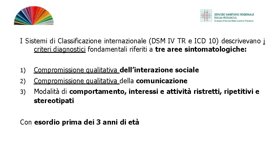 I Sistemi di Classificazione internazionale (DSM IV TR e ICD 10) descrivevano i criteri