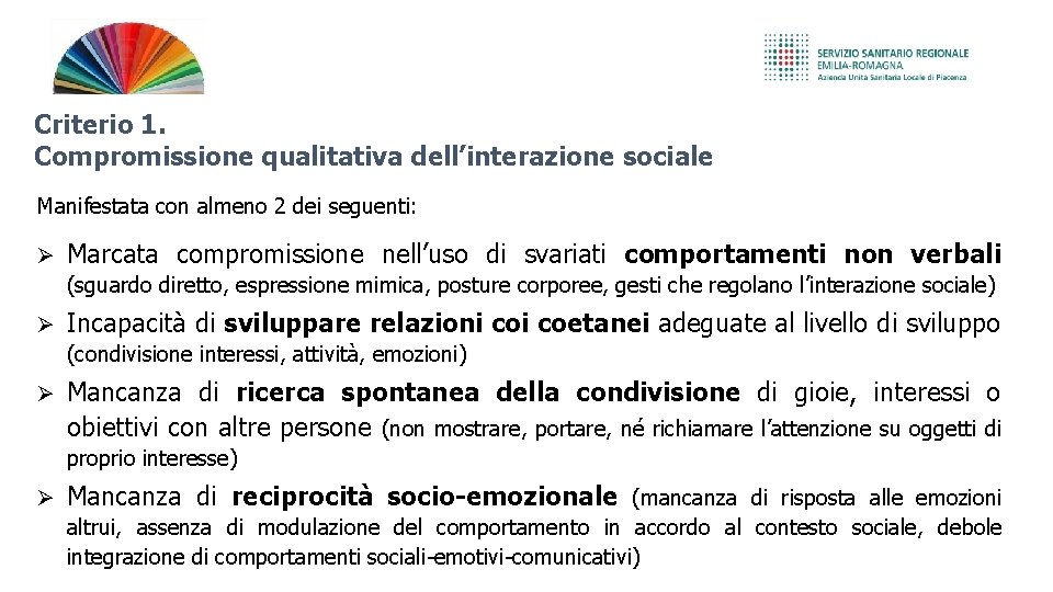 Criterio 1. Compromissione qualitativa dell’interazione sociale Manifestata con almeno 2 dei seguenti: Marcata compromissione