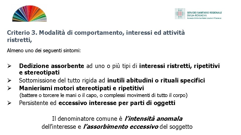 Criterio 3. Modalità di comportamento, interessi ed attività ristretti, ripetitivi e stereotipati Almeno uno