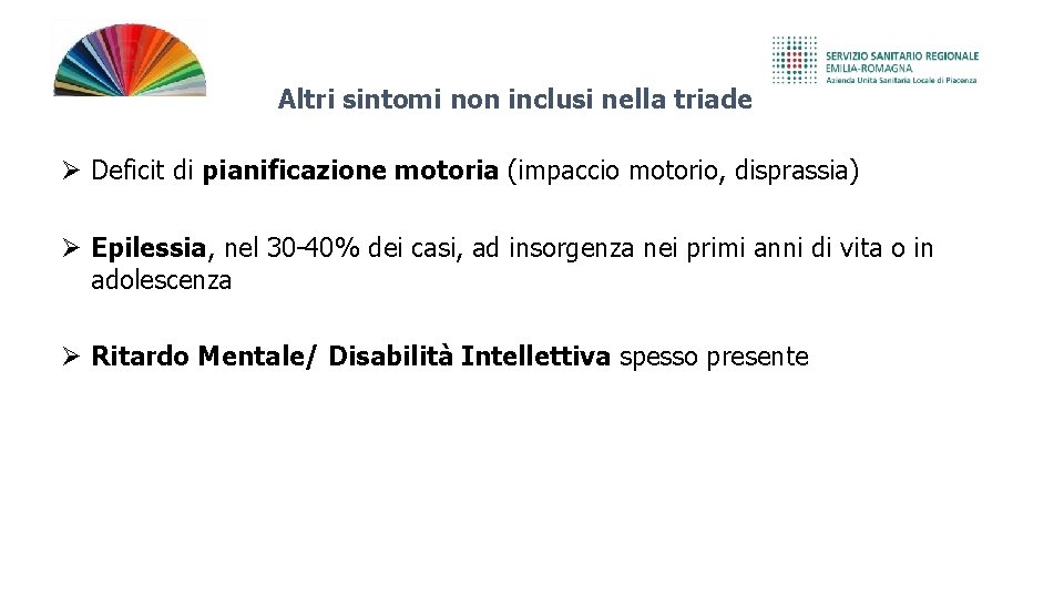 Altri sintomi non inclusi nella triade Deficit di pianificazione motoria (impaccio motorio, disprassia) Epilessia,