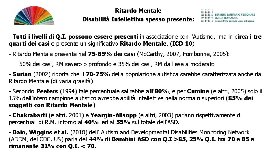 Ritardo Mentale Disabilità Intellettiva spesso presente: - Tutti i livelli di Q. I. possono