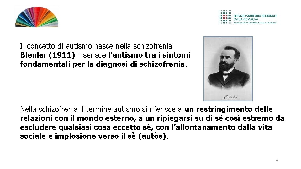 Il concetto di autismo nasce nella schizofrenia Bleuler (1911) inserisce l’autismo tra i sintomi