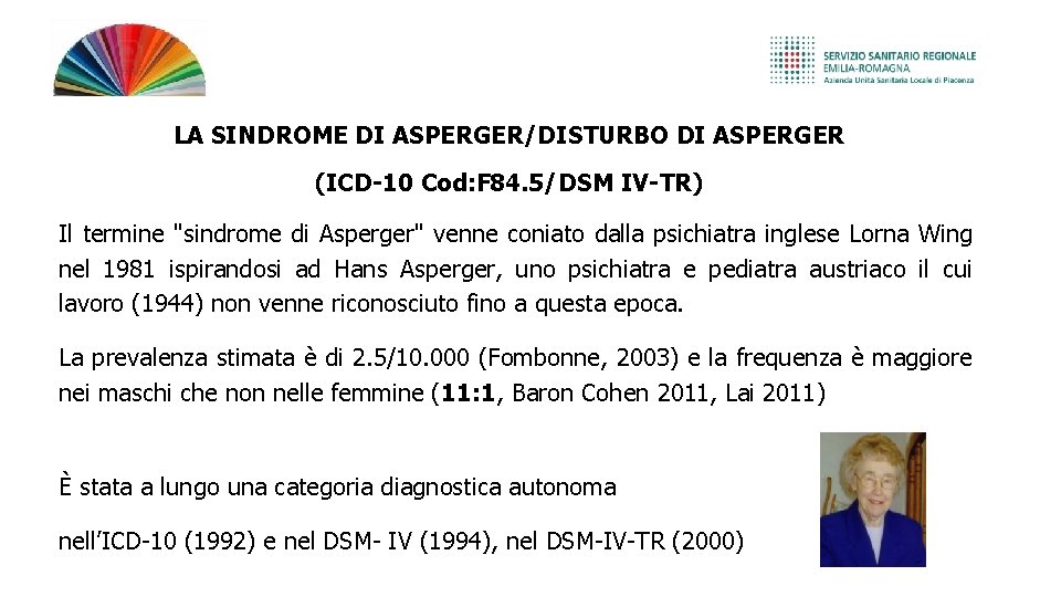 LA SINDROME DI ASPERGER/DISTURBO DI ASPERGER (ICD-10 Cod: F 84. 5/DSM IV-TR) Il termine