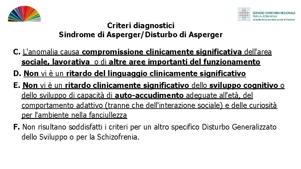 Criteri diagnostici Sindrome di Asperger/Disturbo di Asperger C. L'anomalia causa compromissione clinicamente significativa dell'area