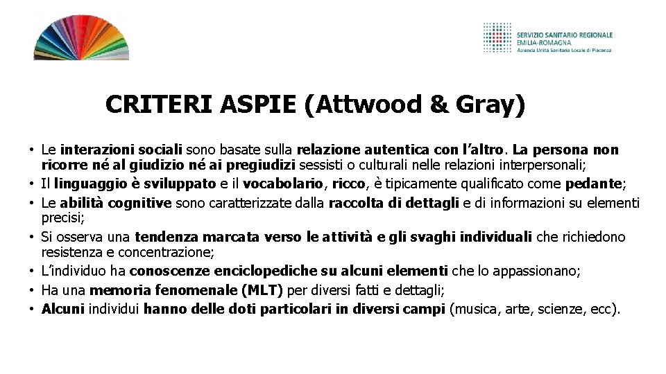 CRITERI ASPIE (Attwood & Gray) • Le interazioni sociali sono basate sulla relazione autentica