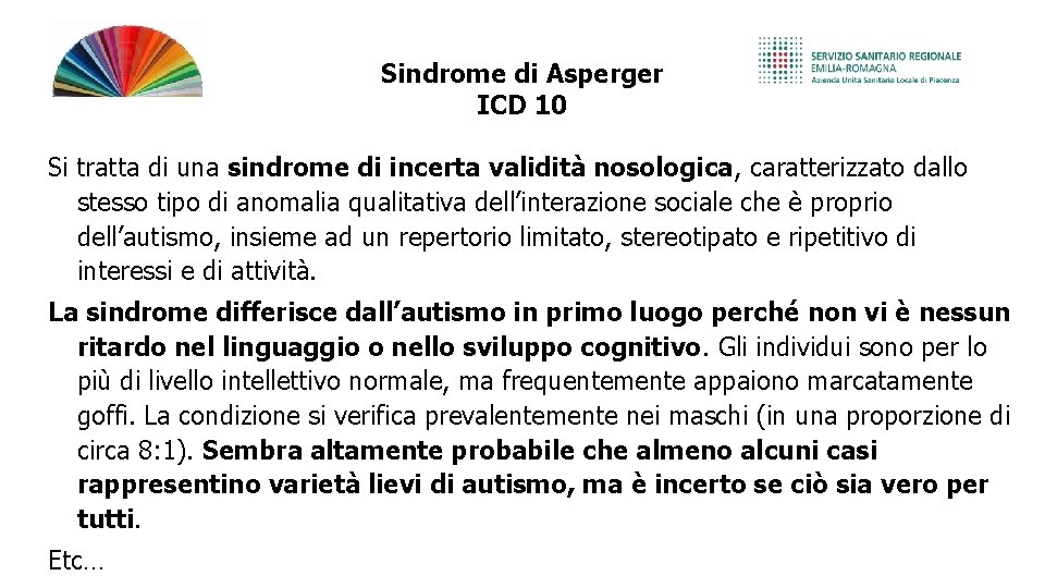 Sindrome di Asperger ICD 10 Si tratta di una sindrome di incerta validità nosologica,