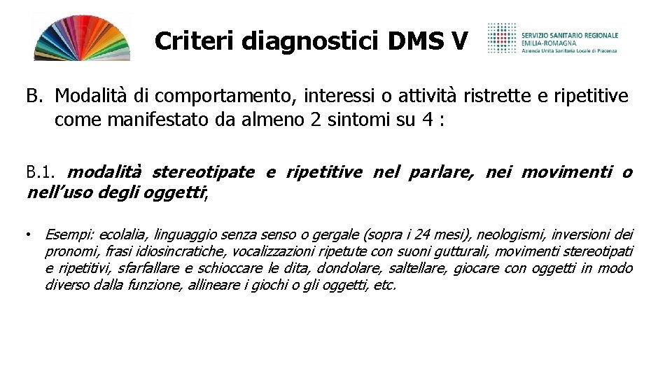 Criteri diagnostici DMS V B. Modalità di comportamento, interessi o attività ristrette e ripetitive