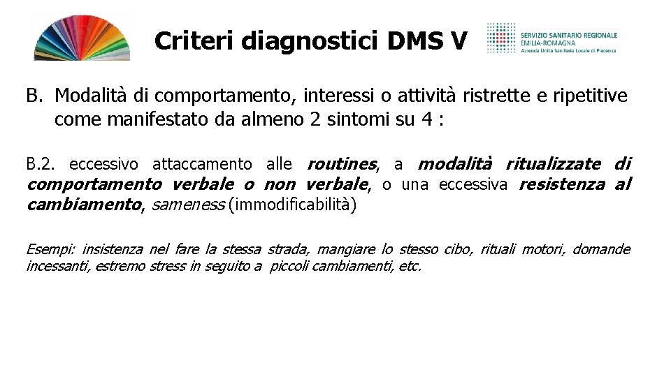 Criteri diagnostici DMS V B. Modalità di comportamento, interessi o attività ristrette e ripetitive