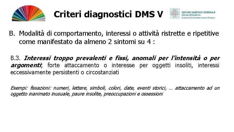 Criteri diagnostici DMS V B. Modalità di comportamento, interessi o attività ristrette e ripetitive